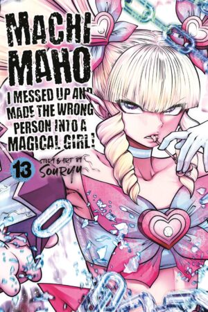 Machimaho: I Messed Up and Made the Wrong Person Into a Magical Girl! Vol. 13
