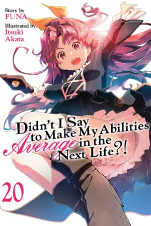 Didn't I Say to Make My Abilities Average in the Next Life?! (Light Novel) Vol. 20