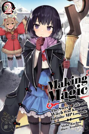 Making Magic: The Sweet Life of a Witch Who Knows an Infinite MP Loophole: Volume 2 (Light Novel)