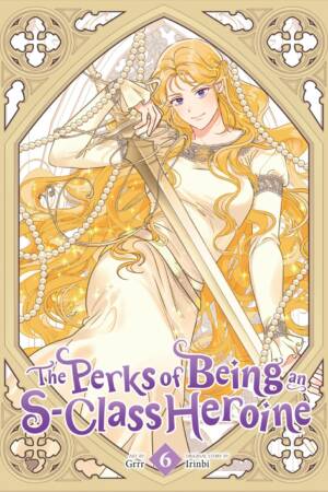 The Perks of Being an S-Class Heroine, Vol. 6
