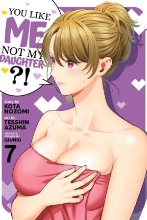 You Like Me, Not My Daughter?! (Manga) Vol. 7