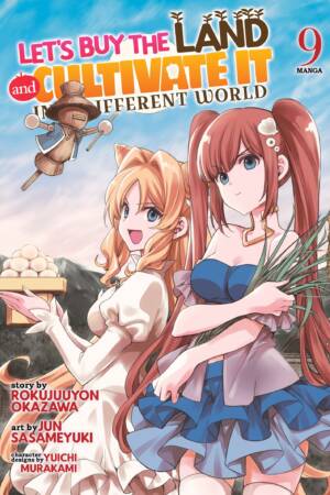 Let's Buy the Land and Cultivate It in a Different World (Manga) Vol. 9