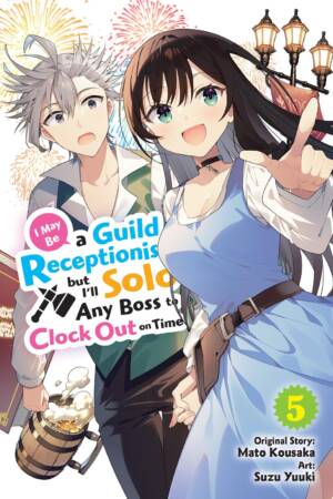 I May Be a Guild Receptionist, but I'll Solo Any Boss to Clock Out on Time, Vol. 5 (manga)