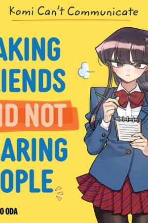 Komi Can't Communicate: Making Friends and Not Scaring People