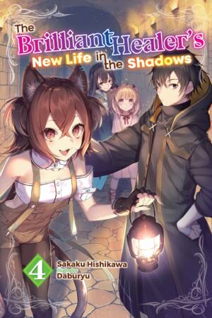The Brilliant Healer's New Life in the Shadows: Volume 4 (Light Novel)