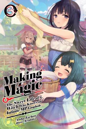 Making Magic: The Sweet Life of a Witch Who Knows an Infinite MP Loophole: Volume 3 (Light Novel)
