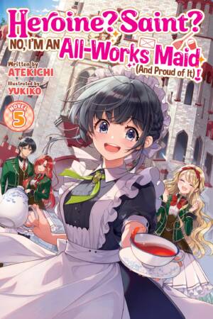 Heroine? Saint? No, I'm an All-Works Maid (And Proud of It)! (Light Novel) Vol. 5