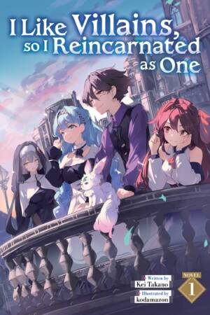 I Like Villains, so I Reincarnated as One (Light Novel) Vol. 1