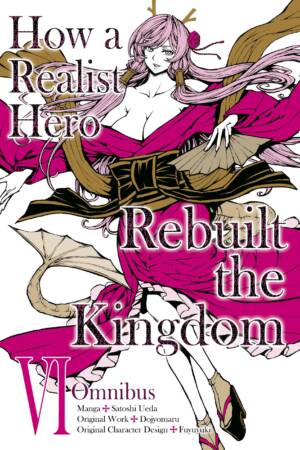 How a Realist Hero Rebuilt the Kingdom (Manga): Omnibus 6