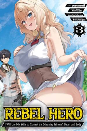 Rebel Hero: I Will Use My Skills to Control the Scheming Princess's Heart and Body (Manga) Vol. 3