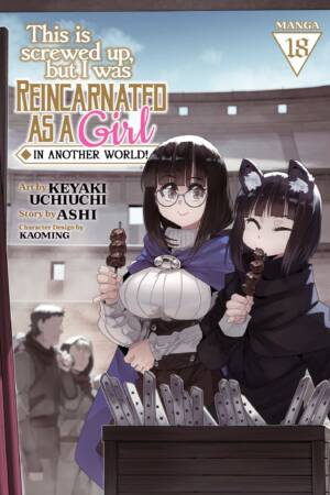 This Is Screwed Up, but I Was Reincarnated as a GIRL in Another World! (Manga) Vol. 18