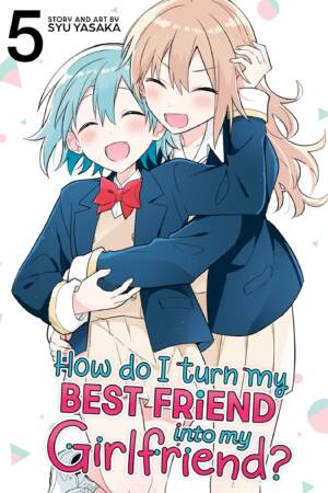 How Do I Turn My Best Friend Into My Girlfriend? Vol. 5