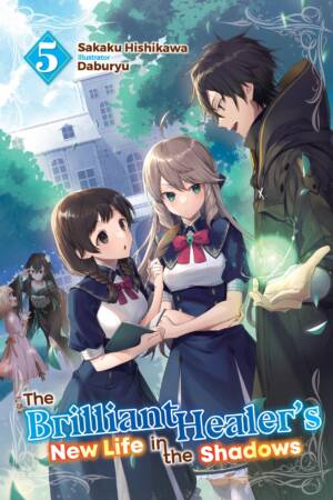 The Brilliant Healer's New Life in the Shadows: Volume 5 (Light Novel)