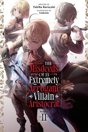 The Misdeeds of an Extremely Arrogant Villain Aristocrat (Light Novel) Vol. 2
