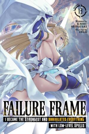 Failure Frame: I Became the Strongest and Annihilated Everything With Low-Level Spells (Light Novel) Vol. 13