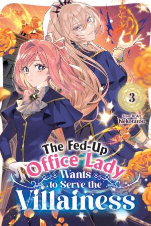 The Fed-Up Office Lady Wants to Serve the Villainess Vol. 3
