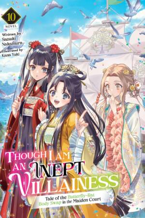 Though I Am an Inept Villainess: Tale of the Butterfly-Rat Body Swap in the Maiden Court (Light Novel) Vol. 10