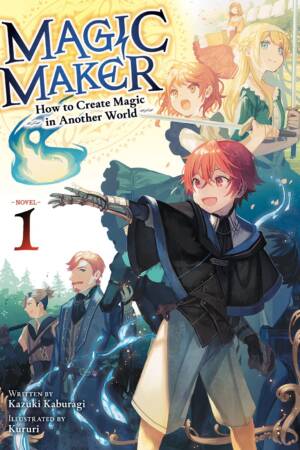 Magic Maker: How to Create Magic in Another World (Light Novel) Vol. 1