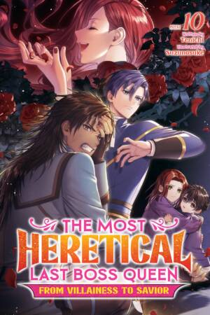 The Most Heretical Last Boss Queen: From Villainess to Savior (Light Novel) Vol. 10