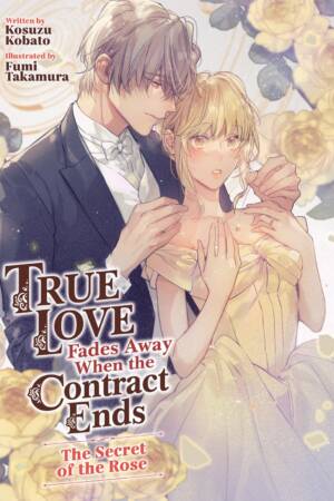 True Love Fades Away When the Contract Ends - The Secret of the Rose (Light Novel) [Volume 3]