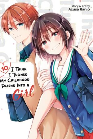 I Think I Turned My Childhood Friend Into a Girl Vol. 10