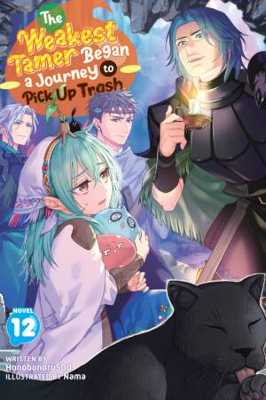 The Weakest Tamer Began a Journey to Pick Up Trash (Light Novel) Vol. 12