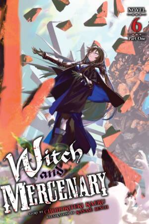 Witch and Mercenary (Light Novel) Vol. 6: Part 1