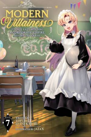 Modern Villainess: It's Not Easy Building a Corporate Empire Before the Crash (Light Novel) Vol. 7