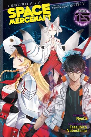 Reborn as a Space Mercenary: I Woke Up Piloting the Strongest Starship! (Light Novel) Vol. 15