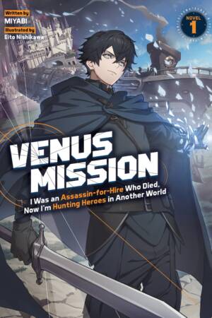 Venus Mission: I Was an Assassin-for-Hire Who Died, Now I'm Hunting Heroes in Another World (Light Novel) Vol. 1