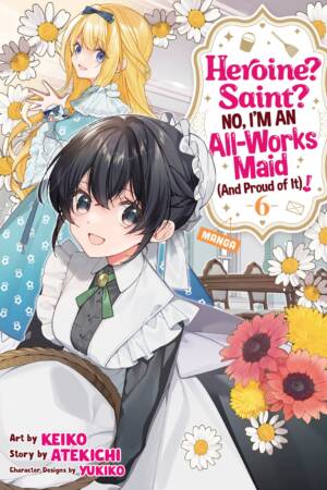 Heroine? Saint? No, I'm an All-Works Maid (And Proud of It)! (Manga) Vol. 6