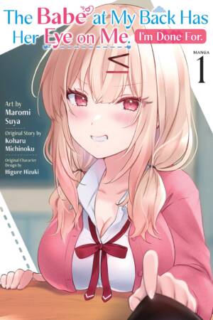 The Babe at My Back Has Her Eye on Me. I'm Done For. (Manga) Vol. 1