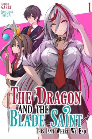 The Dragon and the Blade Saint: This Isn't Where We End: Volume 1