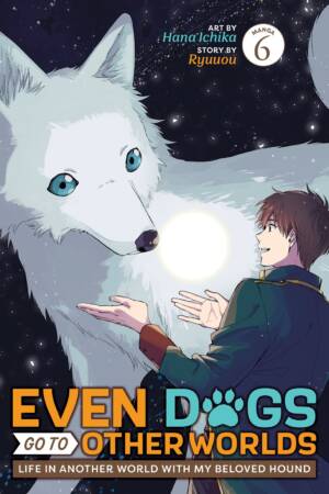 Even Dogs Go to Other Worlds: Life in Another World with My Beloved Hound (Manga) Vol. 6