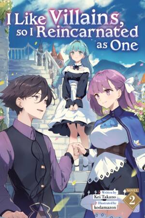 I Like Villains, so I Reincarnated as One (Light Novel) Vol. 2