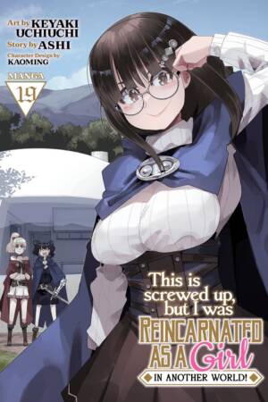 This Is Screwed Up, but I Was Reincarnated as a GIRL in Another World! (Manga) Vol. 19