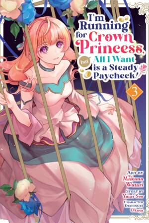 I'm Running for Crown Princess, but All I Want is a Steady Paycheck! (Manga) Vol. 3