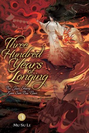 Three Hundred Years of Longing: Bu Jian Shang Xian San Bai Nian (Novel) Vol. 3