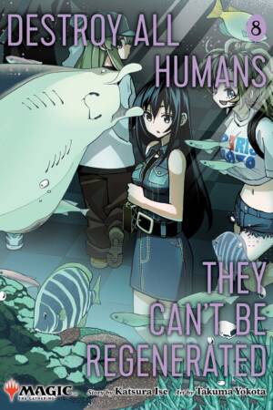 Destroy All Humans. They Can't Be Regenerated. A Magic: The Gathering Manga, Vol. 8