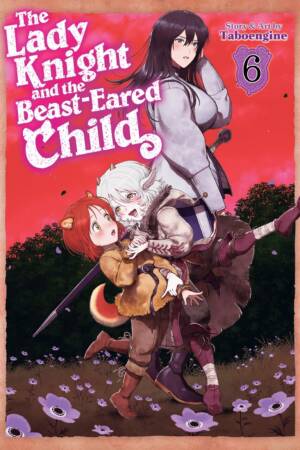 The Lady Knight and the Beast-Eared Child Vol. 6