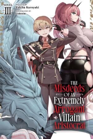 The Misdeeds of an Extremely Arrogant Villain Aristocrat (Light Novel) Vol. 3