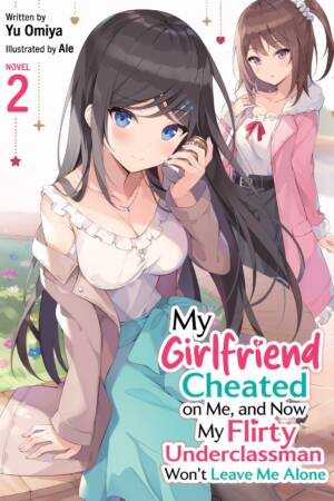 My Girlfriend Cheated on Me, and Now My Flirty Underclassman Won't Leave Me Alone! (Light Novel) Vol. 2