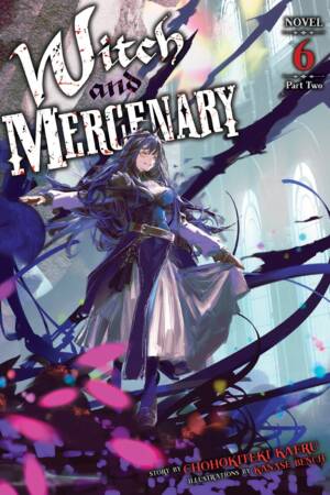 Witch and Mercenary (Light Novel) Vol. 6: Part 2