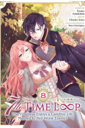 7th Time Loop: The Villainess Enjoys a Carefree Life Married to Her Worst Enemy! (Manga) Vol. 8