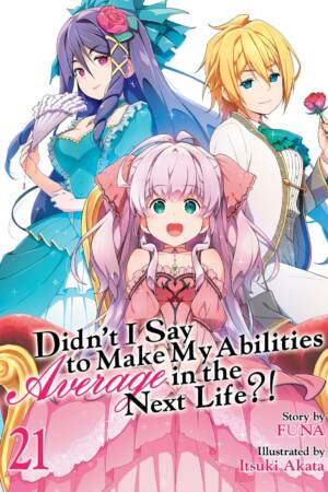 Didn't I Say to Make My Abilities Average in the Next Life?! (Light Novel) Vol. 21