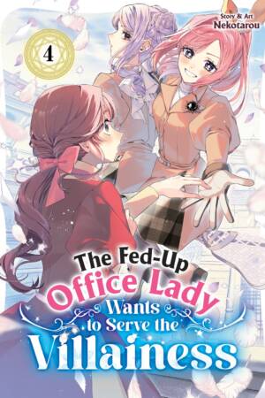 The Fed-Up Office Lady Wants to Serve the Villainess Vol. 4