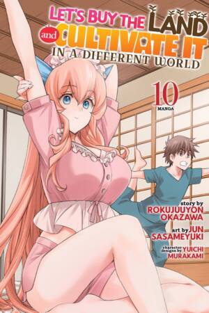 Let's Buy the Land and Cultivate It in a Different World (Manga) Vol. 10