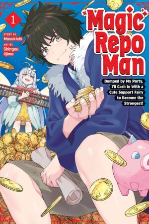 Magic Repo Man: Dumped by My Party, I'll Cash In With a Cute Support Fairy to Become the Strongest! Vol. 1