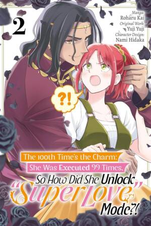 The 100th Time's the Charm: She Was Executed 99 Times, So How Did She Unlock "Super Love" Mode?! Volume 2 (Manga)