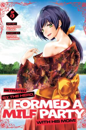 Betrayed by the Hero, I Formed a MILF Party with His Mom! (Manga) Vol. 5